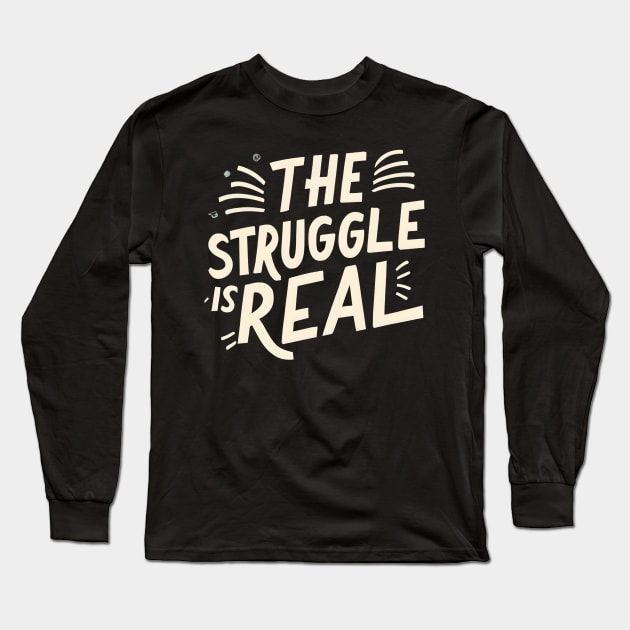 The struggle is real Long Sleeve T-Shirt by NomiCrafts